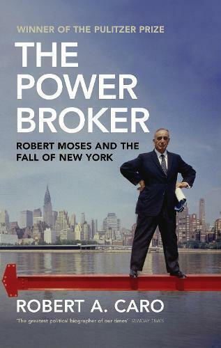 The Power Broker: Robert Moses And The Fall Of New York Robert A Caro Ltd