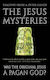 The Jesus Mysteries: Was The 'original Jesus' A Pagan God? Peter Gandy