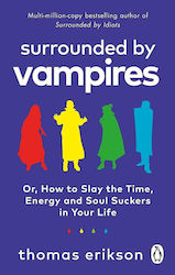 Surrounded by Vampires : Or, How to Slay the Time, Energy And Soul Suckers in Your Life Paperback