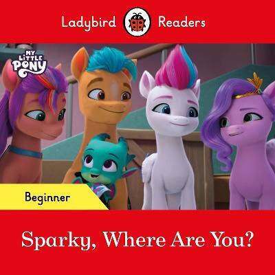 Readers Beginner Level - My Little Pony - Sparky, Where Are You? (elt Graded Reader)