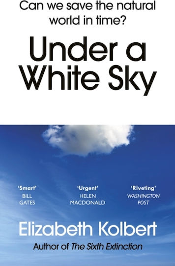 Under A White Sky: Can We Save The Natural World In Time? Elizabeth Kolbert Vintage