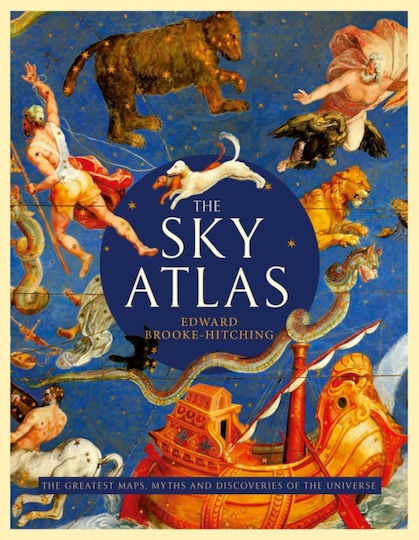 The Sky Atlas: The Greatest Maps, Myths And Discoveries Of The Universe Edward Brooke-hitching Ltd