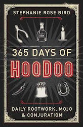 365 Days Of Hoodoo: Daily Rootwork, Mojo, And Conjuration Stephanie Rose Bird ,