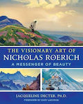 The Visionary Art of Nicholas Roerich: a Messenger of Beauty Jacqueline Decter ,