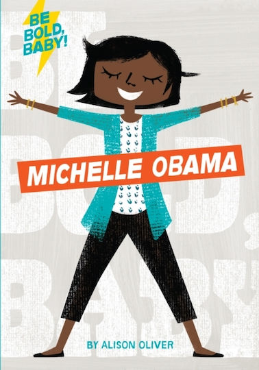Be Bold, Baby: Michelle Obama Be Bold, Baby: Michelle Obama