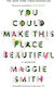 You Could Make This Place Beautiful