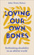 Loving Our Own Bones