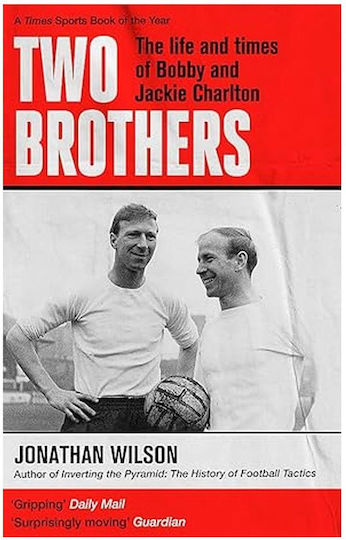 Two Brothers: The Life And Times Of Bobby And Jackie Charlton