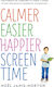 Calmer Easier Happier Screen Time