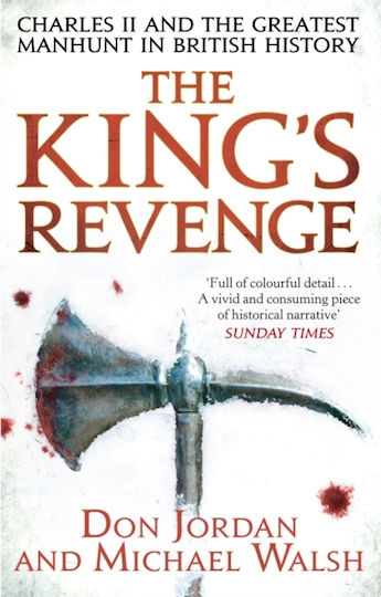 The King's Revenge Charles Ii And The Greatest Manhunt In British History