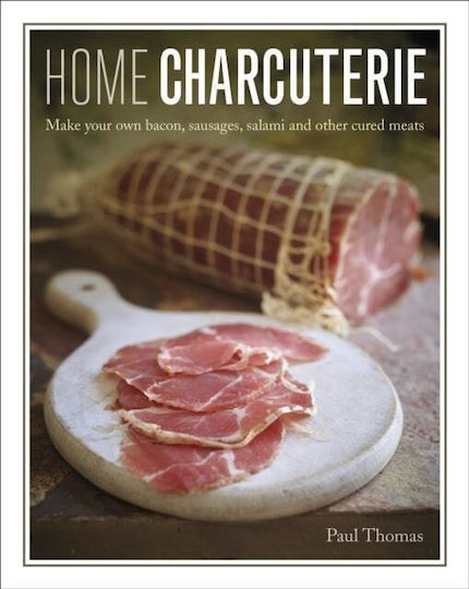 Home Charcuterie : Make Your Own Bacon, Sausages, Salami And Other Cured Meats Paul Thomas 2020 Home Charcuterie : Make Your Own Bacon, Sausages, Salami And Other Cured Meats Paul Thomas 2020