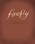 Firefly: A Celebration (anniversary Edition) (Hardcover)