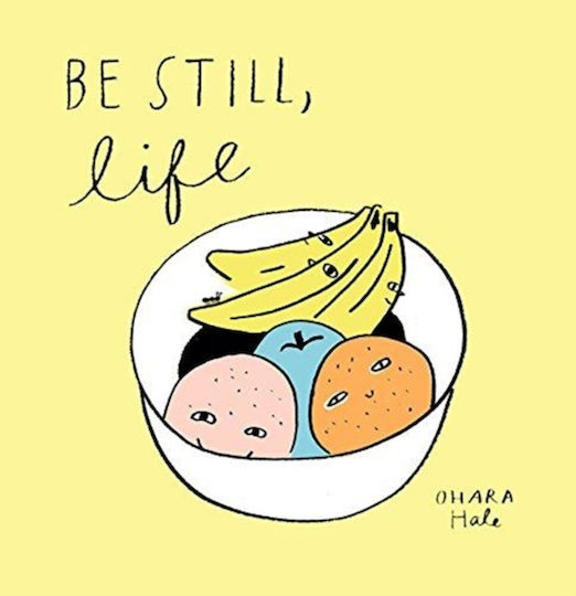 Be Still;life Be Still;life