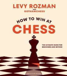 How To Win At Chess, The Ultimate Guide for Beginners