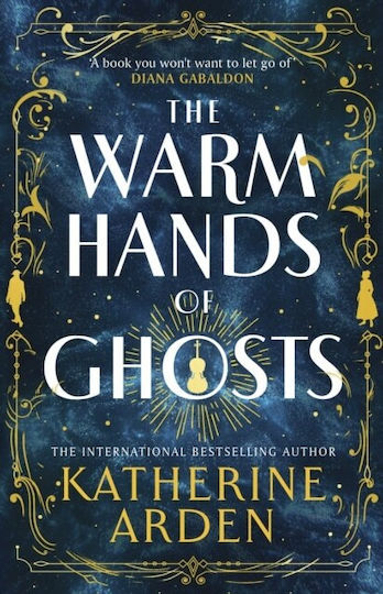 The Warm Hands of Ghosts the Sweeping New Novel From the International Bestselling Author Katherine Arden 2024