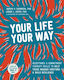 Your Life, Your Way: Acceptance And Commitment Therapy Skills To Help Teens Manage Emotions And Build Resilience Joseph V Ciarrochi