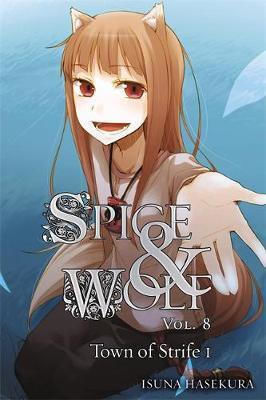 Spice And Wolf, Vol. 8 (light Novel): The Town Of Strife I Isuna Haskura Том 8 Spice And Wolf, Vol. 8 (light Novel): The Town Of Strife I Isuna Haskura Том 8