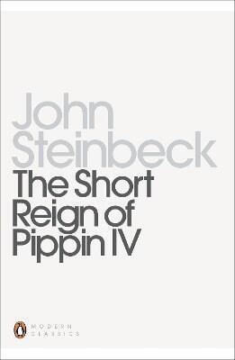 The Short Reign of Pippin Iv A Fabrication Mr John Steinbeck