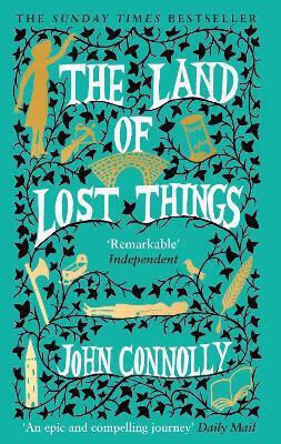 The Land of Lost Things: the top Ten Bestseller And Highly Anticipated Follow Up to the Book of Lost Things John Connolly The Land of Lost Things: the top Ten Bestseller And Highly Anticipated Follow Up to the Book of Lost Things John Connolly