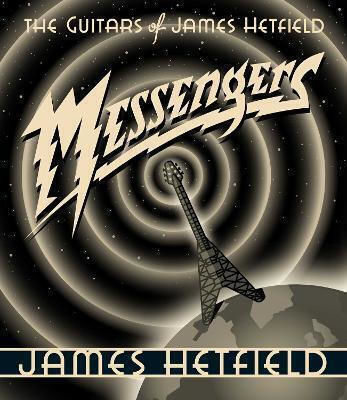 Messengers The Guitars Of James Hetfield Messengers The Guitars Of James Hetfield