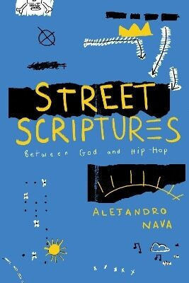 Street Scriptures Between God And Hip-hop Alejandro Nava 0516