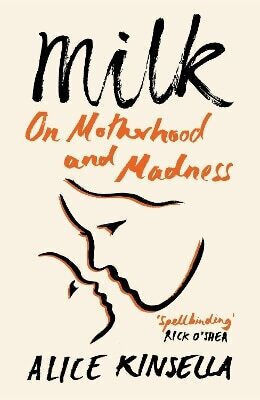 Milk On Motherhood And Madness Alice Kinsella Milk On Motherhood And Madness Alice Kinsella