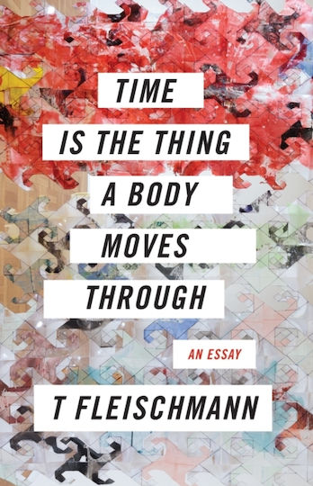 Time Is The Thing A Body Moves Through T Fleischmann