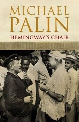 Hemingway's Chair Michael Palin Hemingway's Chair Michael Palin
