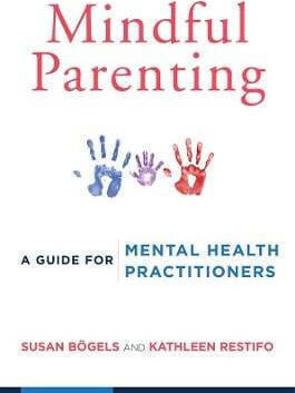 Mindful Parenting A Guide For Mental Health Practitioners Kathleen Restifo 0605