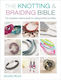 The Knotting Braiding Bible A Complete Creative Guide To Making Knotted Jewellery Dorothy Wood