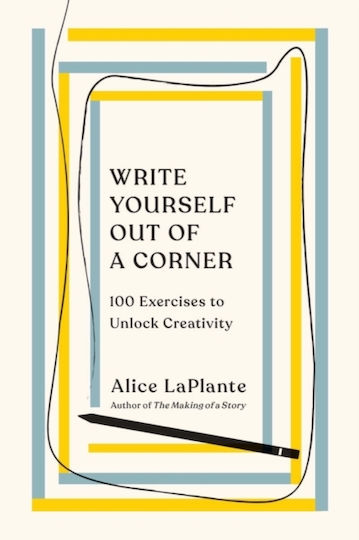 Write Yourself Out Of A Corner 100 Exercises To Unlock Creativity Alice Laplante 0530