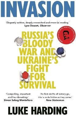 Invasion Russia’s Bloody War And Ukraine’s Fight For Survival Luke Harding