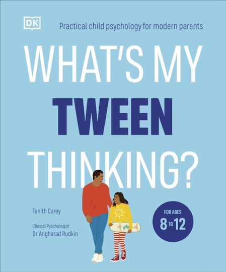 What's My Tween Thinking Practical Child Psychology For Modern Parents Tanith Carey