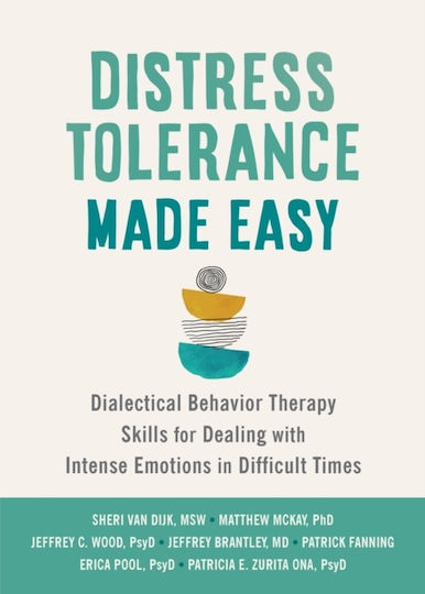 Distress Tolerance Made Easy Dialectical Behavior Therapy Skills for Dealing with Intense Emotions in Difficult Times Sheri Van Dijk