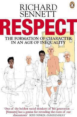 Respect the Formation of Character in an Age of Inequality Richard Sennett Books Ltd