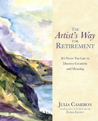 The Artist's Way for Retirement It's Never too late to Discover Creativity And Meaning Emma Lively 0419 The Artist's Way for Retirement It's Never too late to Discover Creativity And Meaning Emma Lively 0419