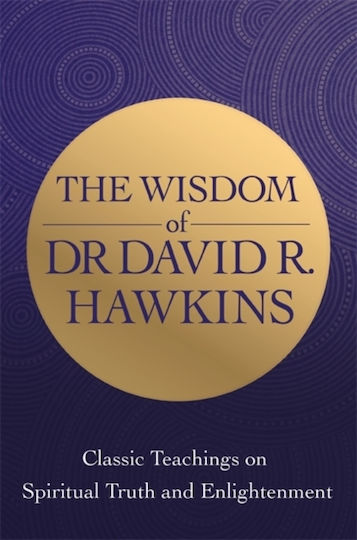 The Wisdom of dr David r Hawkins Classic Teachings on Spiritual Truth And Enlightenment 0503 The Wisdom of dr David r Hawkins Classic Teachings on Spiritual Truth And Enlightenment 0503