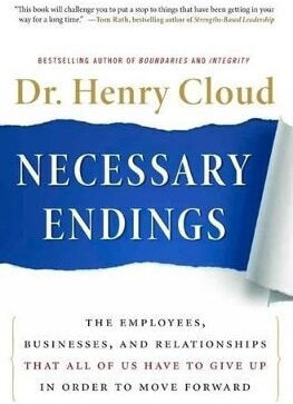 Necessary Endings the Employees Businesses And Relationships that All of us Have to Give up in Order to Move Forward Henry Cloud 1001