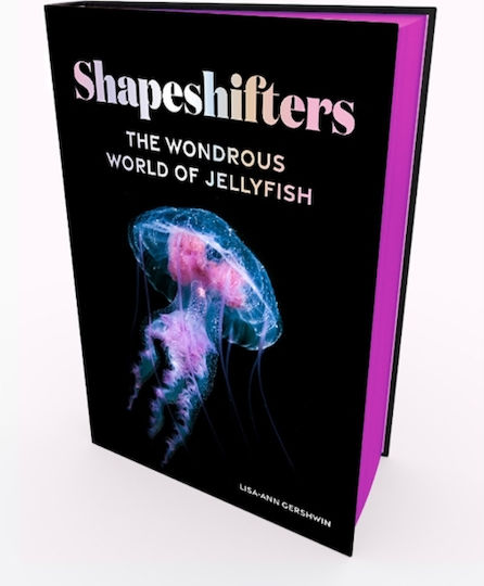 Shapeshifters The Wondrous World Of Jellyfish Lisa-ann Gershwin 0323