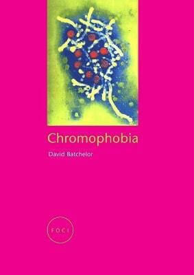 Chromophobia David Batchelor Chromophobia David Batchelor