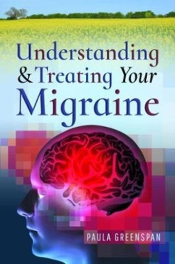 Understanding And Treating Your Migraine Paula Greenspan Understanding And Treating Your Migraine Paula Greenspan