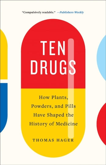 Ten Drugs How Plants Powders And Pills Have Shaped The History Of Medicine Thomas Hager Press Ten Drugs How Plants Powders And Pills Have Shaped The History Of Medicine Thomas Hager Press