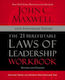 The 21 Irrefutable Laws Of Leadership Workbook 25th Anniversary Edition Follow Them And People Will Follow You John C Maxwell