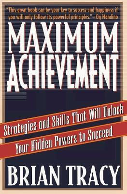 Maximum Achievement Strategies And Skills That Will Unlock Your Hidden Powers To Succeed Brian Tracy Maximum Achievement Strategies And Skills That Will Unlock Your Hidden Powers To Succeed Brian Tracy
