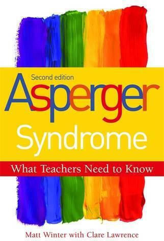 Asperger Syndrome - What Teachers Need To Know Matt Winter 2011
