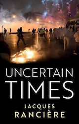 Uncertain Times Jacques Ranciere Polity Press 0216