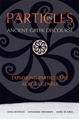 Particles In Ancient Greek Discourse: Exploring Particle Use Across Genres Mark De Kreij Harvard University Press 1019