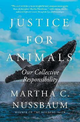 Justice For Animals: Our Collective Responsibility Martha C. Nussbaum Simon & Schuster Justice For Animals: Our Collective Responsibility Martha C. Nussbaum Simon & Schuster