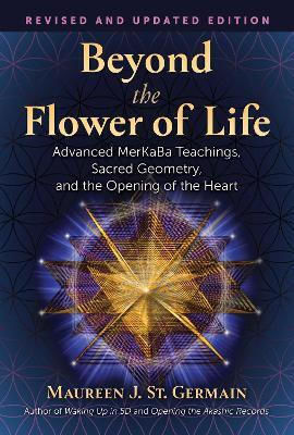 Beyond The Flower Of Life Advanced Merkaba Teachings Sacred Geometry And The Opening Of The Heart Maureen J St Germain Beyond The Flower Of Life Advanced Merkaba Teachings Sacred Geometry And The Opening Of The Heart Maureen J St Germain