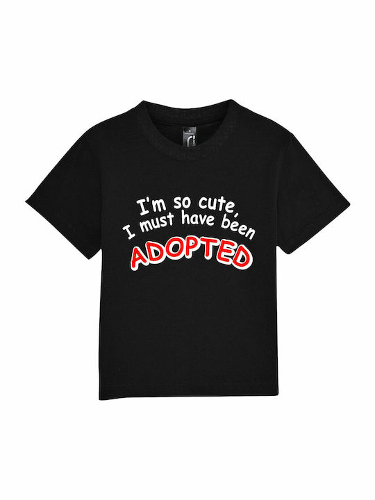 Kids T-shirt Black I'm So Cute, I Must Have Been Adopted